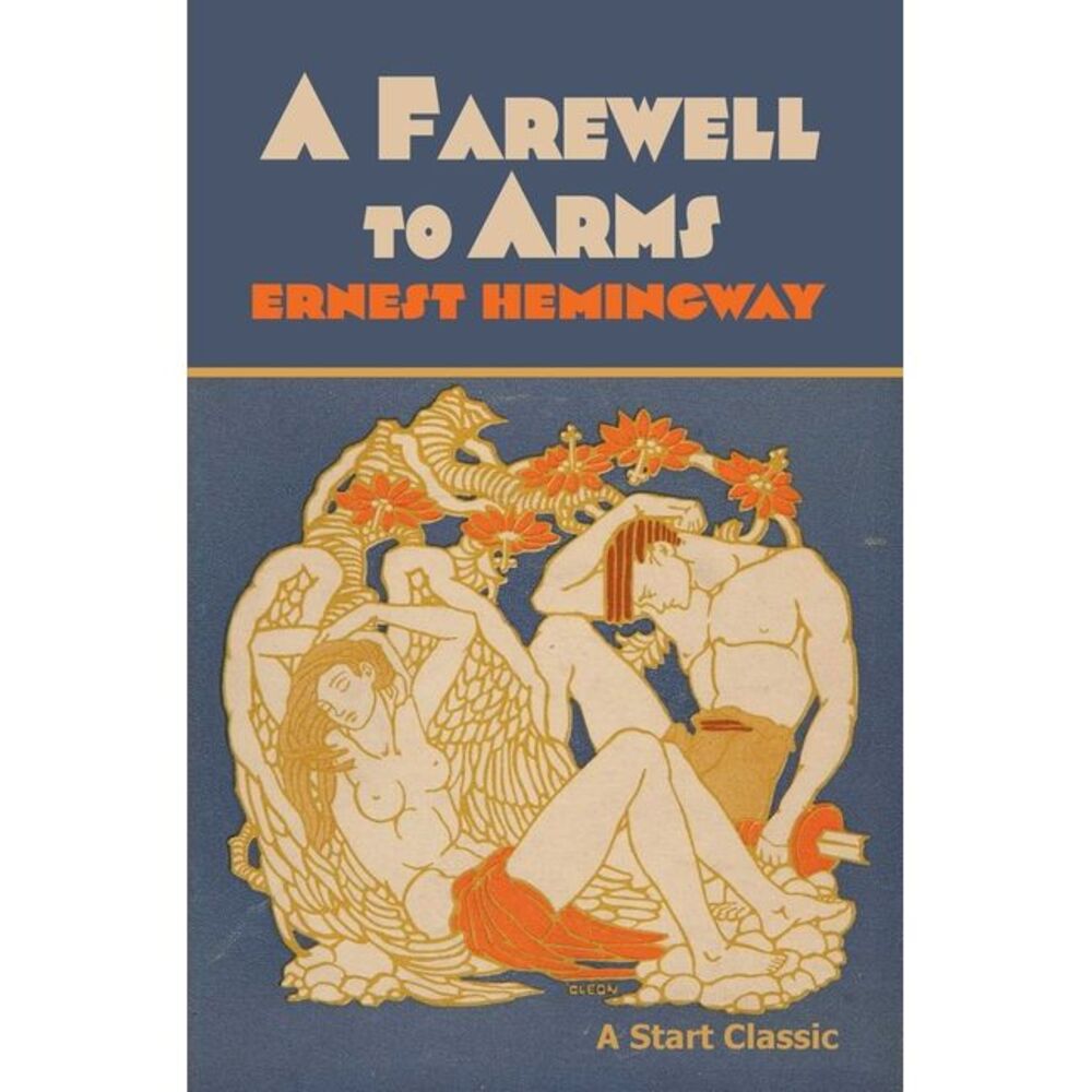A Farewell to Arms -- Ernest Hemingway